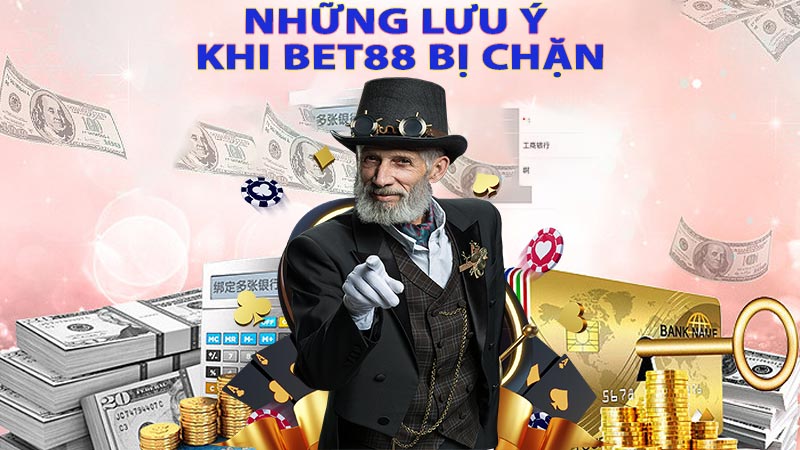 Những lư ý truy cập khi bet88 bị chặn