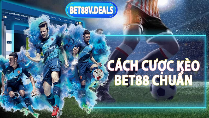 Cách cược kèo bet88 chuẩn chỉ